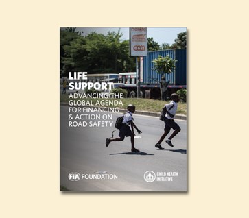 Life Support: Advancing the Global Agenda for Financing & Action on Road Safety